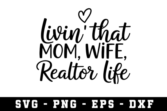 Livin that Mom, Wife, Realtor Life SVG