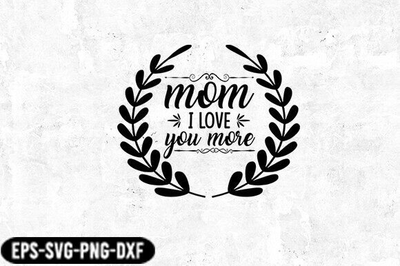 Mom I Love You More Laurel SVG