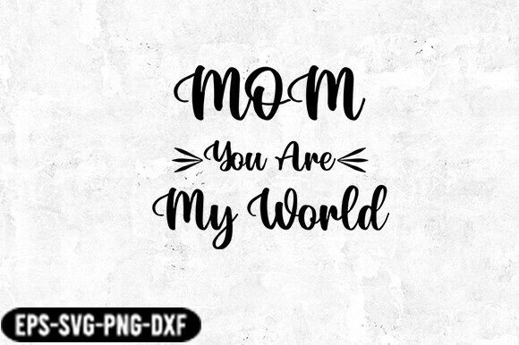 Mom You Are My World SVG