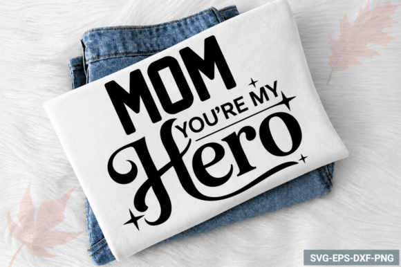 Mom You’re My Hero SVG, Father’s Day SVG